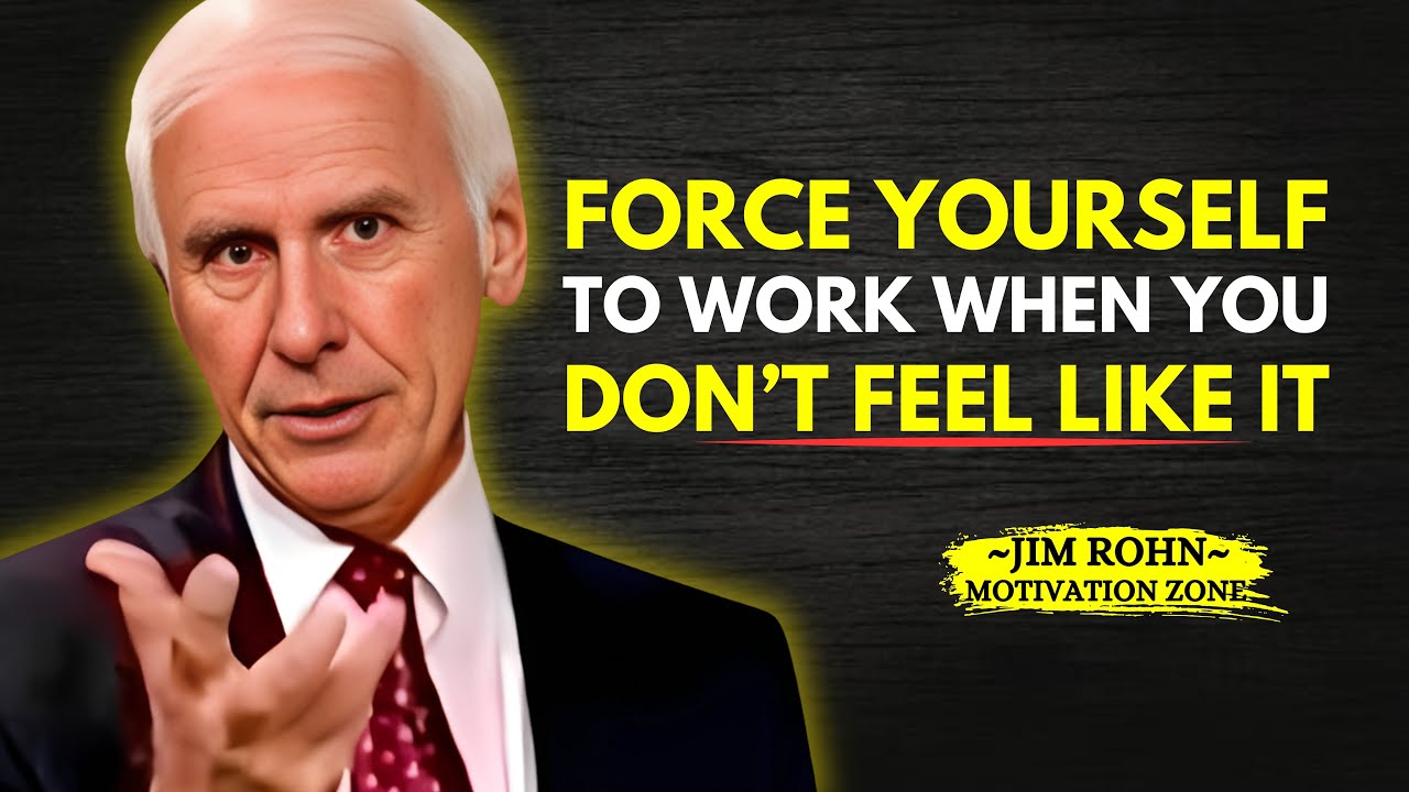 Force YOURSELF to WORK When You Don’t Feel Like It - Jim Rohn ...