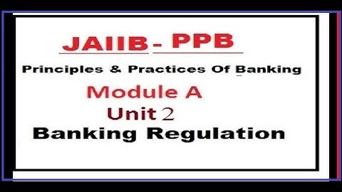 JAIIB - PPB - PRINCIPLES & PRACTICES OF BANKING - UNIT 2 - BANKING REGULATION - MODULE A