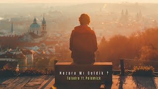 Taladro ft. Polemick - Nazara Mı Geldik  [MİX EDİTİON] Resimi