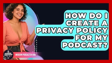 How Do I Create A Privacy Policy For My Podcast? - Modern Podcaster Hub