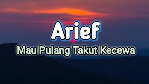 Arief  mau pulang takut kecewa