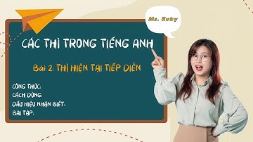 13 THÌ TIẾNG ANH: CÔNG THỨC, CÁCH DÙNG, DẤU HIỆU NHẬN BIẾT, BÀI TẬP - BÀI 2 - Ms Ruby - ILOVEIELTS