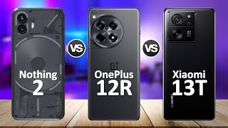 OnePlus 12R VS Nothing Phone 2 VS Xiaomi 13T