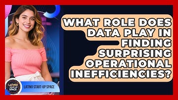 What Role Does Data Play In Finding Surprising Operational Inefficiencies? - Latino Start Up Space