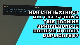 Extracting All Files From Time Machine Sparsebundle Archive Without Duplicates Tutorial