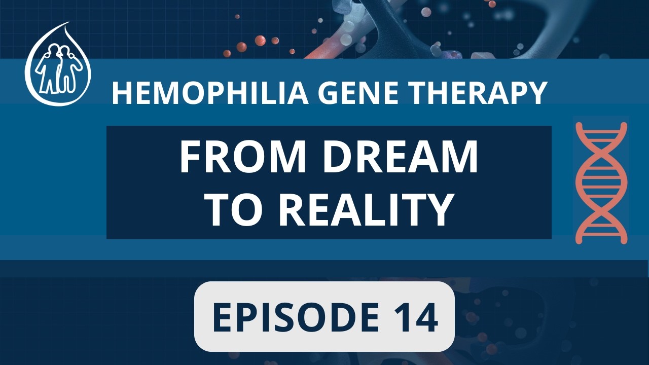 HEMOPHILIA GENE THERAPY - FROM DREAM TO REALITY EP. 14