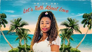 Lets Talk About Love By Dr Ud Obi - Official Music Video