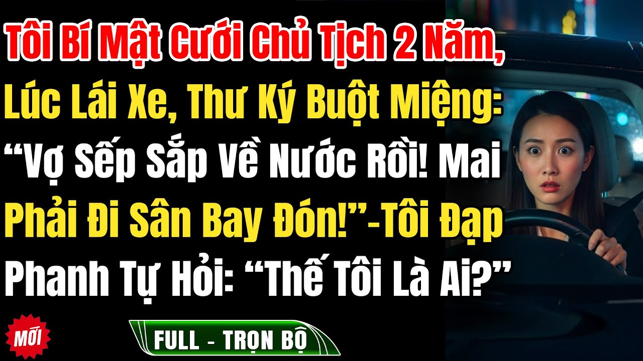 Tôi Bí Mật Cưới Chủ Tịch 2 Năm-Bất Ngờ Nghe Thư Ký Buột Miệng Nói: “Vợ Sếp Sắp Về Nước Rồi!” Tôi...