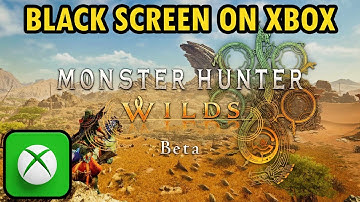 Fix Monster Hunter Wilds Beta test Black Screen Issue/Error On Xbox (Series X|S)