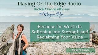 Because I’m Worth It: Softening into Strength and Reclaiming Your Value
