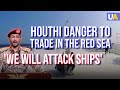 Yemen Houthi Danger to Disrupt Global Trade in the Red Sea