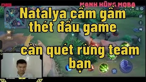 Natalya cầm gầm thét đầu game càn quét rừng team bạn P1 | Mạnh Hùng MoBa