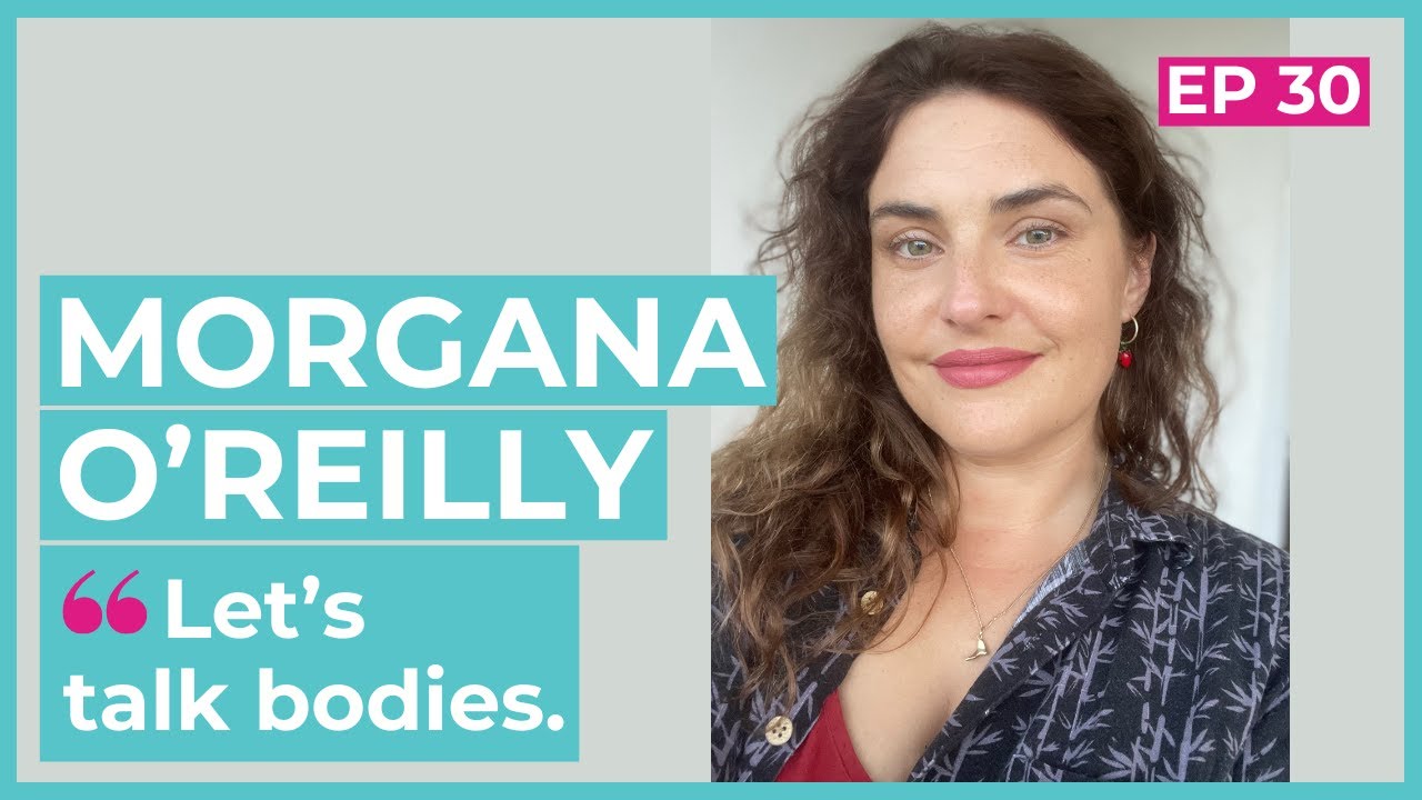 #30 - Morgana O'Reilly / Let's talk bodies - YouTube