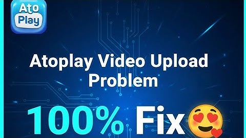 Atoplay पर Video Upload नहीं हो रहा? 😡 2 मिनट में 100% ठीक करें! Latest Trick #atoplaymonetization 
