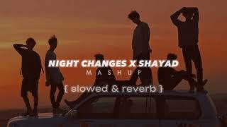 Night changes x shayad - {slowed \u0026 reverb}