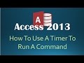 How To Use A Timer To Run A Command In Microsoft Access 2013 (Automated Tasks)