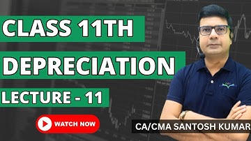 Depreciation Accounts | Class 11th | Lecture - 11 | By CA/CMA Santosh Kumar