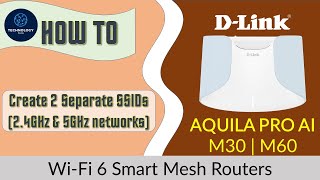 D-Link Aquila Pro AI M30 or M60 : How to create 2 SSIDs or Split SSIDs 2.4GHz & 5GHz