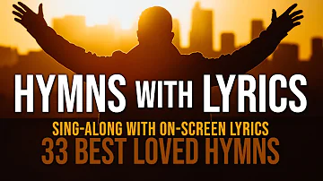 Hymns with Lyrics - 33 Best Loved Hymns - Over 1 hour with On-Screen Lyrics