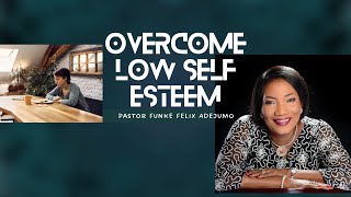 OVERCOME LOW SELF ESTEEM ||FUNKE FELIX ADEJUMO. #different #motivation #personaldevelopment