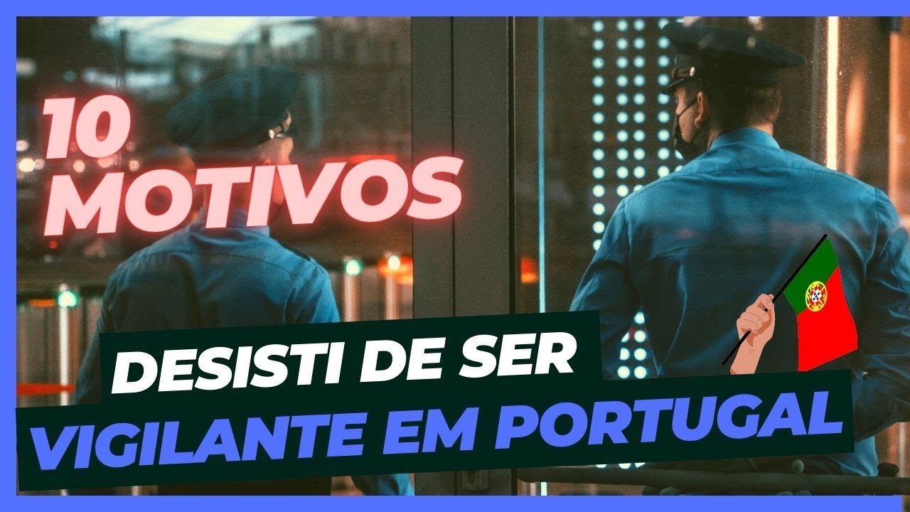 10 MOTIVOS QUE ME FIZERAM DESISTIR DA PROFISSÃO DE VIGILANTE EM PORTUGAL🇵🇹