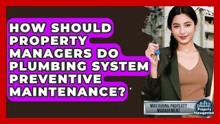 How Should Property Managers Do Plumbing System Preventive Maintenance?