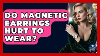 Do Magnetic Earrings Hurt To Wear? - Jewelry Market Spotlight Content