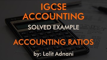 Accounting for IGCSE - Example  9 - Accounting Ratios | Analysis and Interpretation