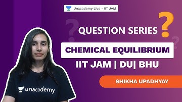QUESTION SERIES - Chemical Equilibrium|IIT JAM | DU| BHU | Shikha| Unacademy Live - IIT JAM