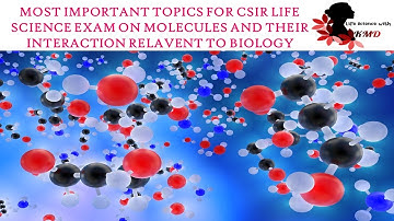 MOST IMPORTANT TOPICS  FOR CSIR LIFE SCIENCE ON MOLECULES AND THEIR INTERACTION RELAVANT TO BIOLOGY