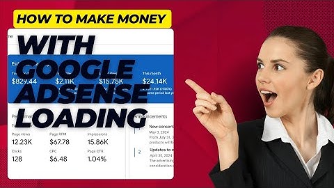 How To Make Money With Google Adsense Loading 2024