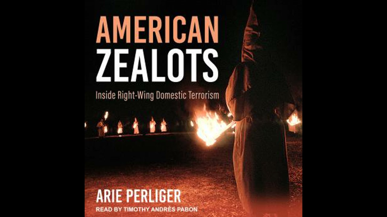 American Zealots: Inside Right-Wing Domestic Terrorism - Arie Perliger
