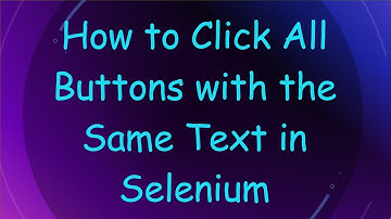 How to Click All Buttons with the Same Text in Selenium
