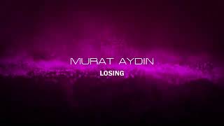 Dj Murat Aydın - Losing (Original Mix)