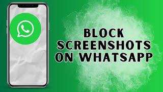 How to Block Screenshots on WhatsApp 2025