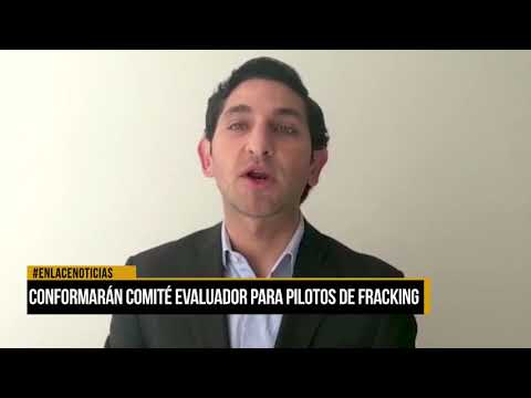 Conformarán comité evaluador para pilotos de fracking