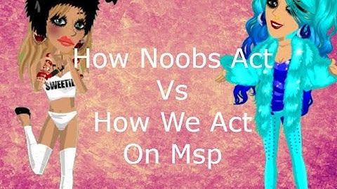 MSP - How Noobs Act VS How We Act