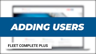 Fleet Complete | Adding users