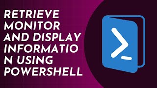 Retrieve Monitor and Display Information Using PowerShell