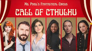 Ms. Pixel's Fantastical Circus: Call of Cthulhu One Shot