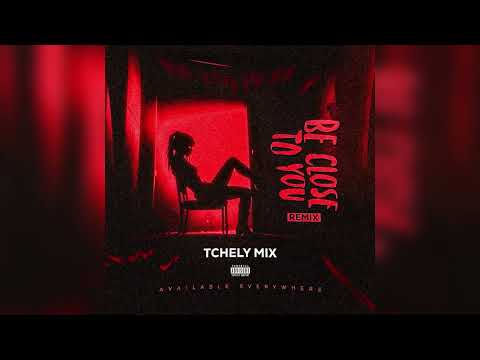 Be Close To You(Remix) Tchely Mix