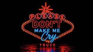 TRUCE - Please Don't Make Me Cry (Audio)