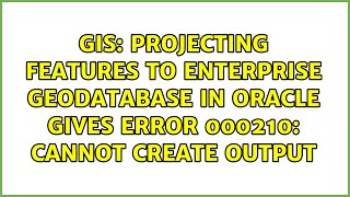 Projecting features to Enterprise Geodatabase in Oracle gives ERROR 000210: Cannot create output