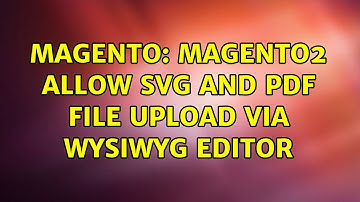 Magento: Magento2 Allow svg and pdf file upload via wysiwyg editor (3 Solutions!!)