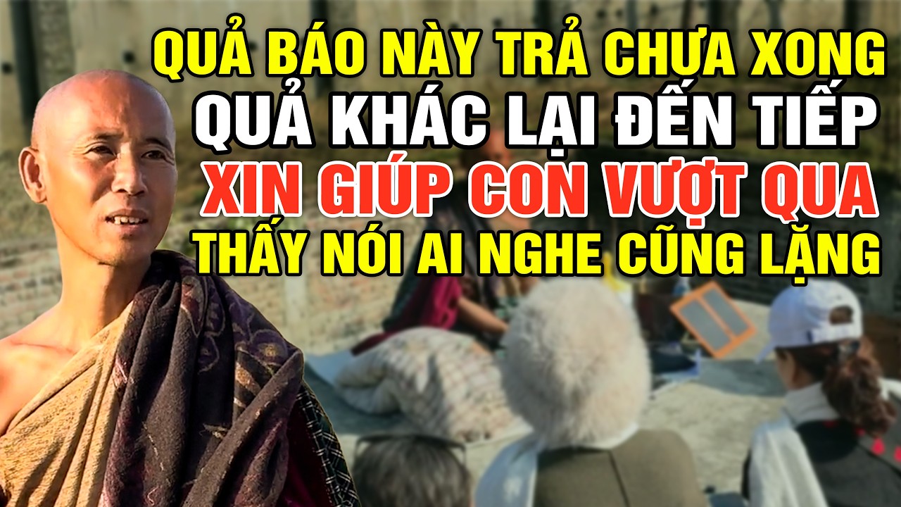 Quả Báo Này Trả Chưa Xong Thì Quả Khác Lại Đến, Xin Giúp Con Vượt Qua Thầy Trả Lời Ai Nghe Cũng Lặng