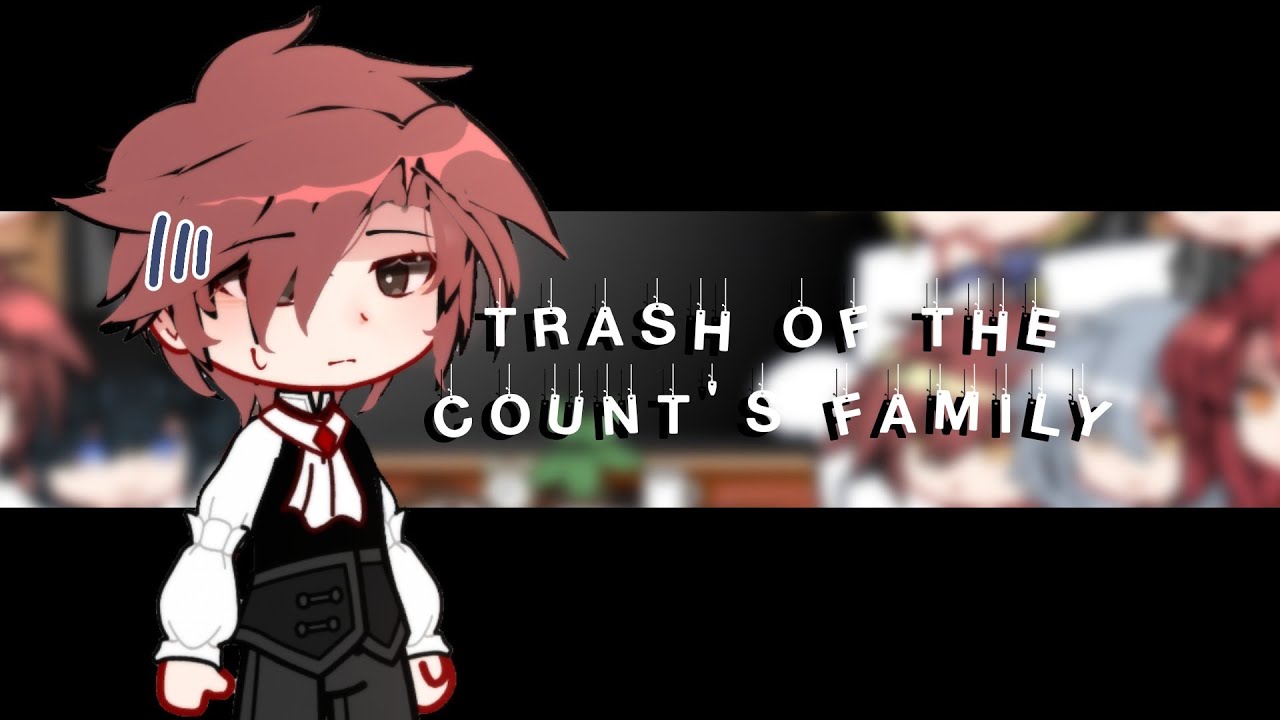 TRASH OF THE COUNT'S FAMILY REACT [ put it on 2X speed ]