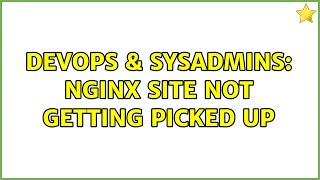 Celebrity DevOps & SysAdmins: Nginx site not getting picked up (2 Solutions!!) Wealth