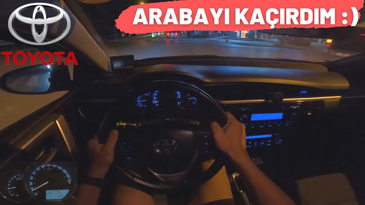 2015 Toyota Corolla - POV Test Drive (Gece Sürüşü) Arabayı Kaçırdım!