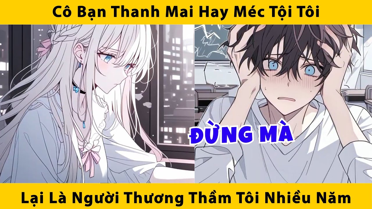 Cô bạn thanh mai hay méc tội tôi lại là người thương thầm tôi nhiều năm