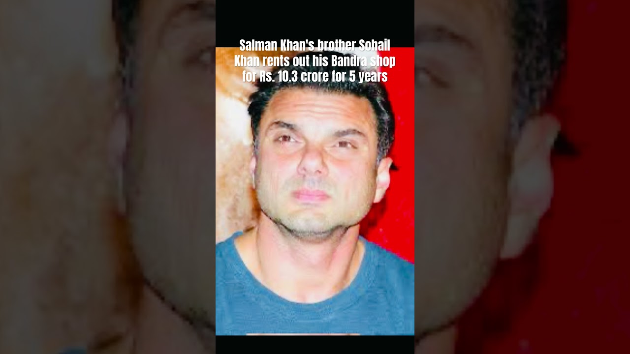 Salman Khan's brother Sohail Khan rents out his Bandra shop for Rs. 10.3 crore for 5 years